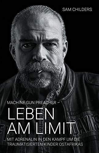 Machine Gun Preacher - Leben am Limit: Mit Adrenalin in den Kampf um die traumatisierten Kinder Ostafrikas Machine Gun Preacher - Leben am Limit: Mit Adrenalin in den Kampf um die traumatisierten Kinder Ostafrikas von Reformazion Media