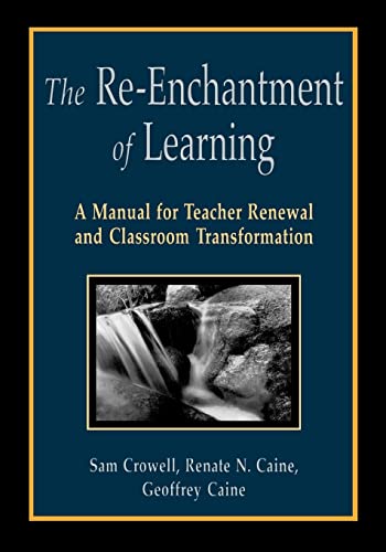 The Re-Enchantment of Learning: A Manual for Teacher Renewal and Classroom Transformation von Corwin