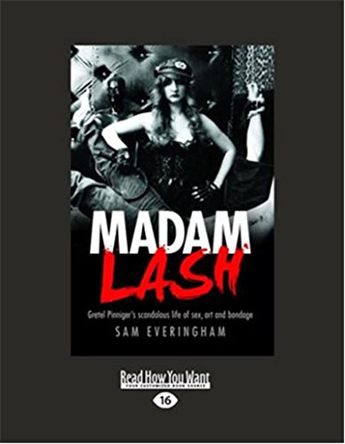 Madam Lash: Gretel Pinnigers Scandalous Life of Sex, Art and Bondage von ReadHowYouWant