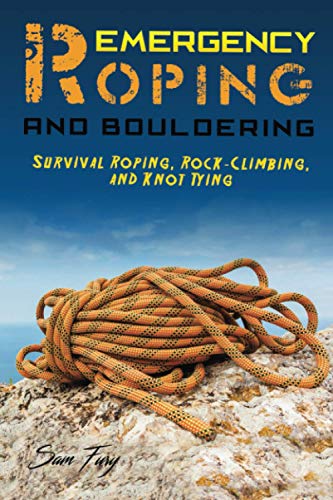 Emergency Roping and Bouldering: Survival Roping, Rock-Climbing, and Knot Tying (Survival Fitness, Band 5) von Survival Fitness Plan
