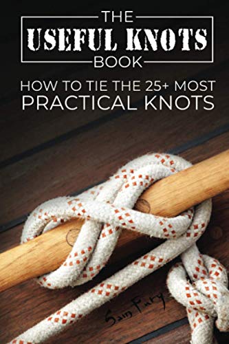 The Useful Knots Book: How to Tie the 25+ Most Practical Rope Knots: How to Tie the 25+ Most Practical Knots (Escape, Evasion, and Survival, Band 8) von Survival Fitness Plan