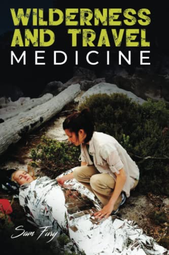 Wilderness and Travel Medicine: A Complete Wilderness Medicine and Travel Medicine Handbook (Escape, Evasion, and Survival, Band 4) von Survival Fitness Plan