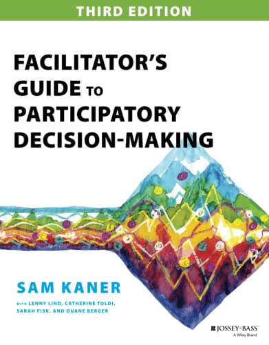Facilitator's Guide to Participatory Decision-Making (Jossey-Bass Business & Management)