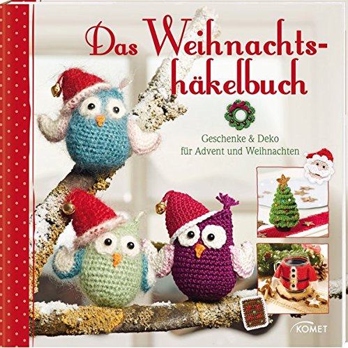 Das Weihnachtshäkelbuch: Geschenke & Deko für Advent und Weihnachten von Komet