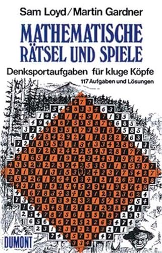 Mathematische Rätsel und Spiele: Denksportaufgaben für kluge Köpfe 117 Aufgaben und Lösungen: Denksportaufgaben für kluge Köpfe. 117 Aufgaben und ... u. hrsg. v. Martin Gardner (Taschenbücher)