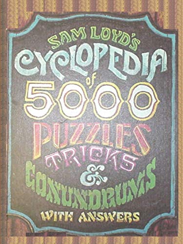 Sam Loyd's Cyclopedia of 5000 Puzzles tricks and Conundrums with Answers