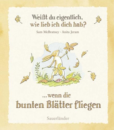 Weißt du eigentlich, wie lieb ich dich hab?: Wenn die bunten Blätter fliegen von FISCHER Sauerländer