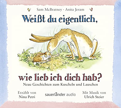 Weißt du eigentlich, wie lieb ich dich hab? - Neue Geschichten zum Kuscheln und Lauschen: Hasen-Geschichten für Mädchen und Jungen ab 2 Jahren