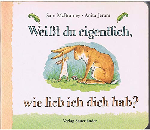 Weißt du eigentlich, wie lieb ich dich hab? (Weißt du eigentlich, wie lieb ich Dich hab? bei Sauerländer) Weißt du eigentlich, wie lieb ich dich hab? (Weißt du eigentlich, wie lieb ich Dich hab? bei Sauerländer)