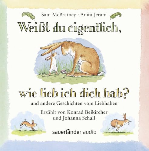 Weißt du eigentlich wie lieb ich dich hab?: und andere Geschichten vom Liebhaben | Hörbuch │ Liebevoll erzählte Geschichte zum Einschlafen ab 3 Jahren