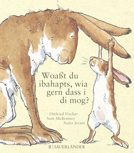 Woaßt du ibahapts, wia gern dass i di mog?: Weißt du eigentlich, wie lieb ich dich hab? Übertragen ins Bairische von Ottfried Fischer von FISCHER Sauerlnder