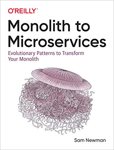 Monolith to Microservices: Evolutionary Patterns to Transform Your Monolith von O'Reilly UK Ltd.