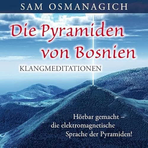 Die Pyramiden von Bosnien – Klangmediationen: Hörbar gemacht – die elektromagnetische Sprache der Pyramiden! von AMRA Verlag