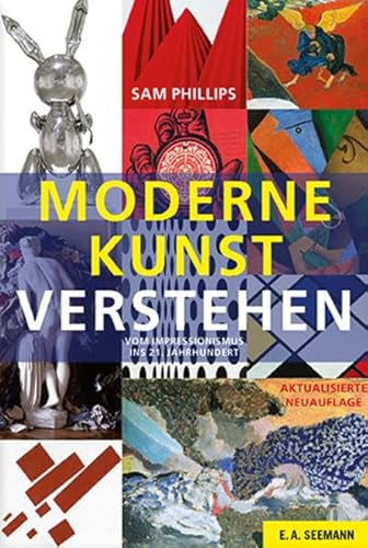 Moderne Kunst verstehen: Vom Impressionismus ins 21. Jahrhundert von Seemann Henschel GmbH