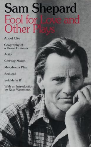 Fool for Love and Other Plays: Angel City, Geography of a Horse Dreamer, Action, Cowboy Mouth, Melodrama Play, Seduced, Suicide in B Flat Fool for Love and Other Plays: Angel City, Geography of a Horse Dreamer, Action, Cowboy Mouth, Melodrama Play, Seduced, Suicide in B Flat