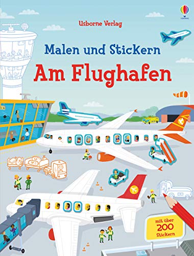 Malen und Stickern: Am Flughafen: Mit über 200 Stickern (Malen-und-Stickern-Reihe) von Usborne