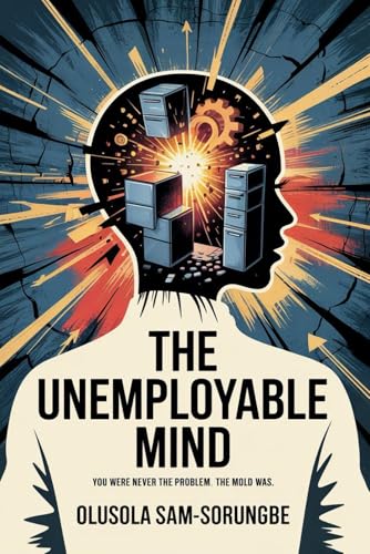 The Unemployable Mind: You Were Never the Problem, the Mold Was von Independent Publisher