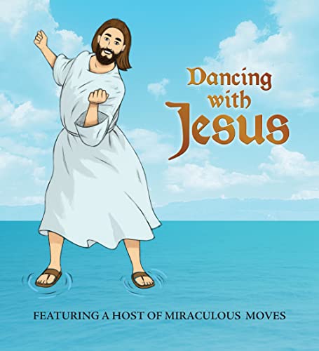 Dancing with Jesus: Featuring a Host of Miraculous Moves von Running Press Adult