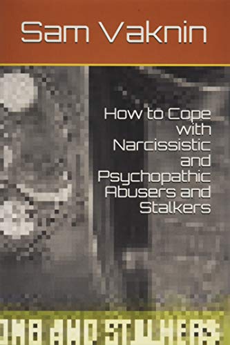 How to Cope with Narcissistic and Psychopathic Abusers and Stalkers How to Cope with Narcissistic and Psychopathic Abusers and Stalkers