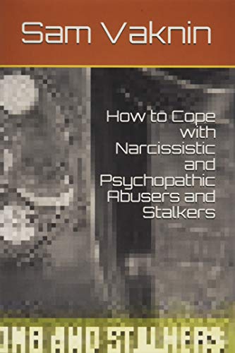 How to Cope with Narcissistic and Psychopathic Abusers and Stalkers
