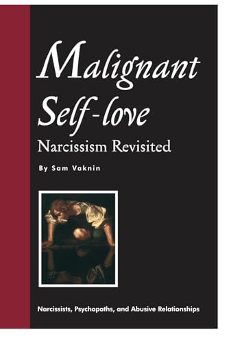 Malignant Self-love: Narcissism Revisited (FULL TEXT, 10th edition)