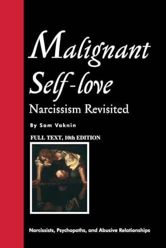 Malignant Self-love: Narcissism Revisited (FULL TEXT, 10th edition)