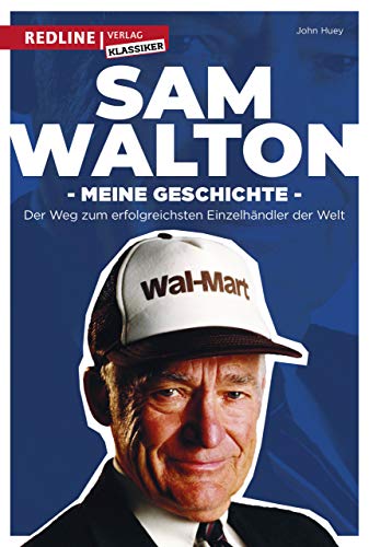 Sam Walton: Meine Geschichte. Der Weg zum erfolgreichsten Einzelhändler der Welt. von Redline Verlag