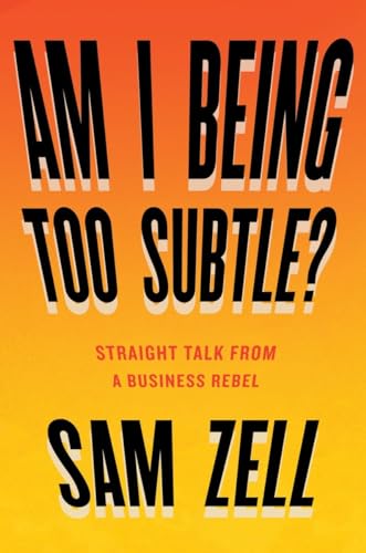 Am I Being Too Subtle?: Straight Talk From a Business Rebel von Portfolio