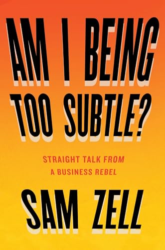 Am I Being Too Subtle?: Straight Talk From a Business Rebel von Portfolio