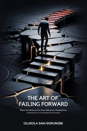 The Art of Failing Forward: Rewire Your Mindset and Turn Every Setback into a Stepping Stone von Independent Publisher