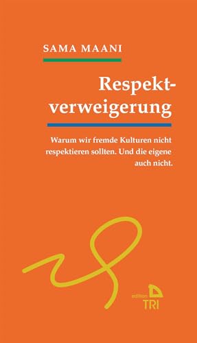 Respektverweigerung: Warum wir fremde Kulturen nicht respektieren sollten. Und die eigene auch nicht. (Edition TRI) von Drava Verlag