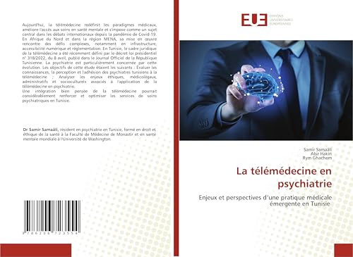 La télémédecine en psychiatrie: Enjeux et perspectives d’une pratique médicale émergente en Tunisie von Éditions universitaires européennes