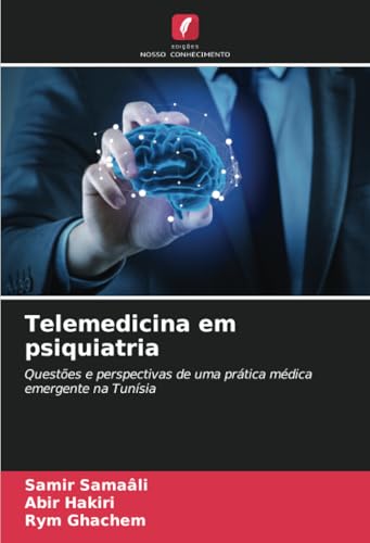 Telemedicina em psiquiatria: Questões e perspectivas de uma prática médica emergente na Tunísia von Edições Nosso Conhecimento