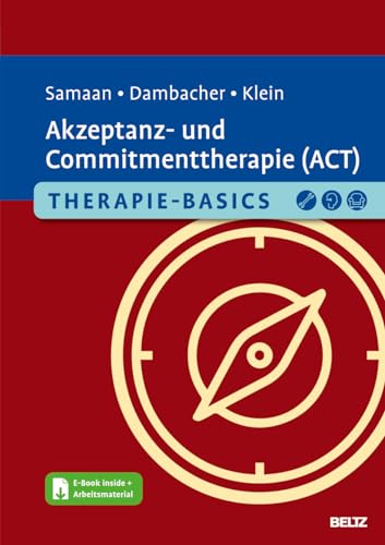 Therapie-Basics Akzeptanz- und Commitmenttherapie (ACT): Mit E-Book inside und Arbeitsmaterial (Beltz Therapie-Basics)