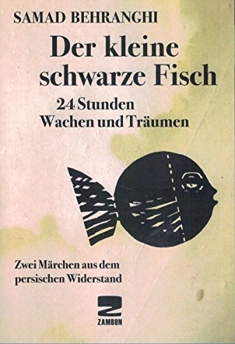 Der kleine schwarze Fisch /24 Stunden Wachen und Träumen: Zwei Märchen aus dem persischen Widerstand von Zambon Verlag + Vertrieb