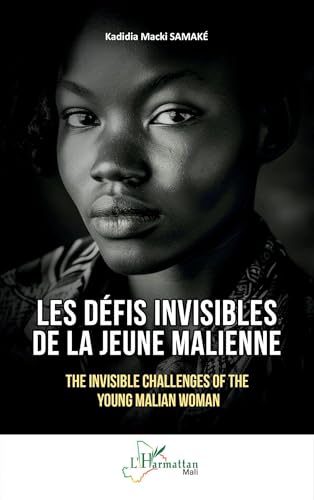 Les défis invisibles de la jeune Malienne: The Invisible Challenges of the Young Malian Woman von Editions L'Harmattan