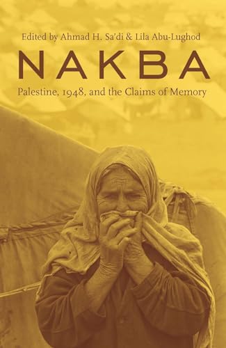 Nakba: Palestine, 1948, and the Claims of Memory (Cultures of History)