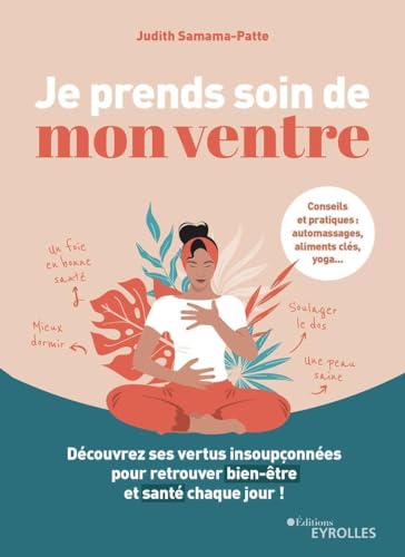 Je prends soin de mon ventre: Découvrez ses vertus insoupçonnées pour retrouver bien-être et santé chaque jour !