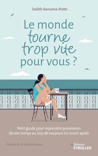 Le monde tourne trop vite pour vous ?: Petit guide pour reprendre possession de son temps au lieu de toujours lui courir après von EYROLLES