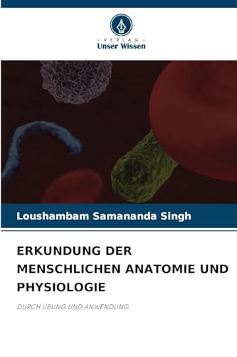 ERKUNDUNG DER MENSCHLICHEN ANATOMIE UND PHYSIOLOGIE: DURCH ÜBUNG UND ANWENDUNG