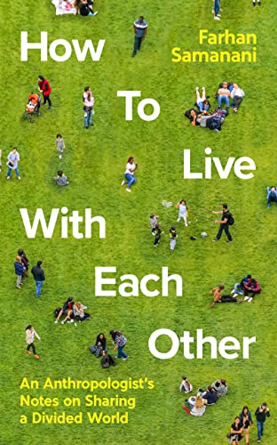 How To Live With Each Other: An Anthropologist's Notes on Sharing a Divided World von Profile Books