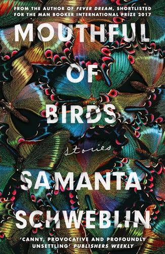 Mouthful of Birds: LONGLISTED FOR THE MAN BOOKER INTERNATIONAL PRIZE, 2019