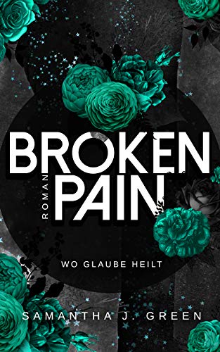 Broken Pain: Wo Glaube heilt (Stolen life - Band 3) von Samantha J. Green (Nova MD)