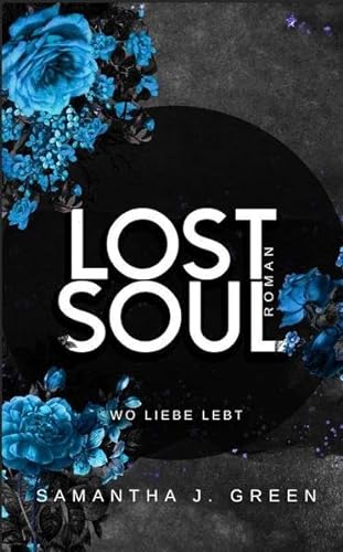 Lost Soul: Wo Liebe lebt (Stolen life - Band 2) von Samantha J. Green (Nova MD)