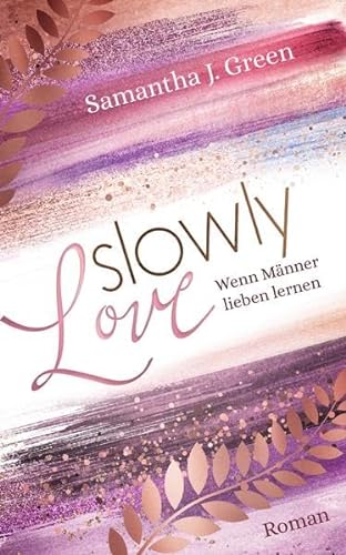 Slowly Love: Wenn Männer lieben lernen von Samantha J. Green (Nova MD)