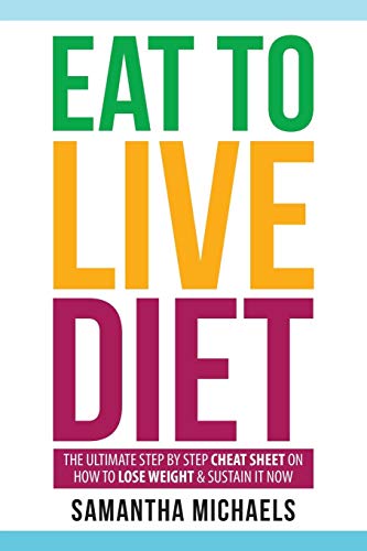 Eat To Live Diet: The Ultimate Step by Step Cheat Sheet on How To Lose Weight & von Weight A Bit