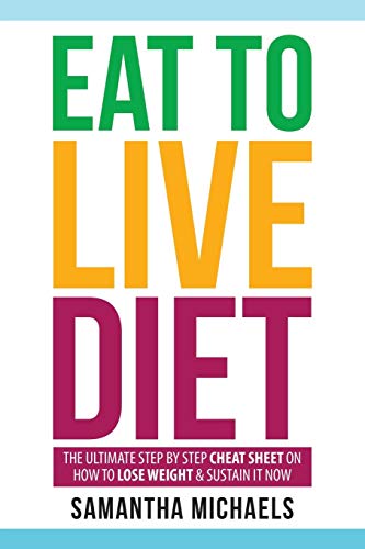 Eat To Live Diet: The Ultimate Step by Step Cheat Sheet on How To Lose Weight & Eat To Live Diet: The Ultimate Step by Step Cheat Sheet on How To Lose Weight & von Weight A Bit