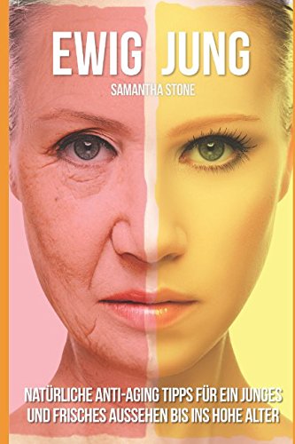Ewig Jung: Natürliche Anti-Aging-Tipps für ein junges und frisches Aussehen bis ins hohe Alter