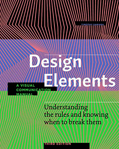 Design Elements, 3rd Edition: Understanding the Rules and Knowing When to Break Them - Revised and Updated: Understanding the Rules and Knowing When to Break Them - A Visual Communication Manual von Rockport Publishers