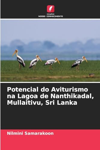 Potencial do Aviturismo na Lagoa de Nanthikadal, Mullaitivu, Sri Lanka von Edições Nosso Conhecimento